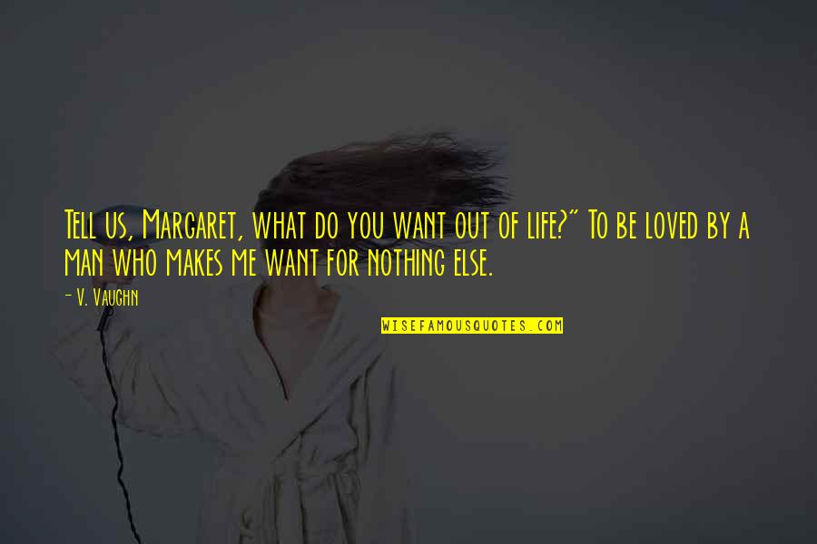 Effund Quotes By V. Vaughn: Tell us, Margaret, what do you want out