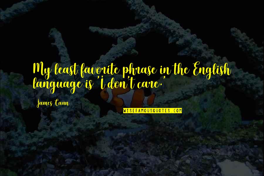 Effunditur Quotes By James Caan: My least favorite phrase in the English language