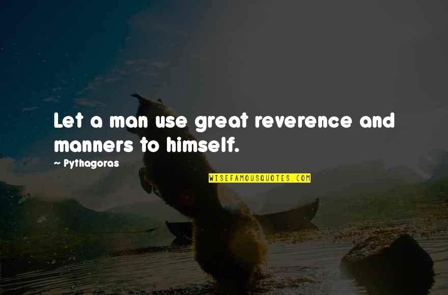 Effunditur Quotes By Pythagoras: Let a man use great reverence and manners