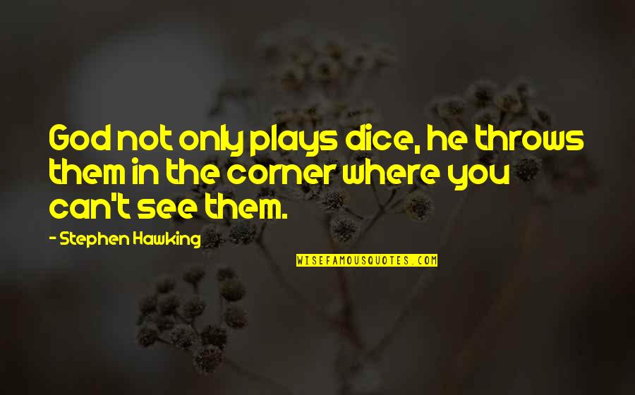 Effunditur Quotes By Stephen Hawking: God not only plays dice, he throws them