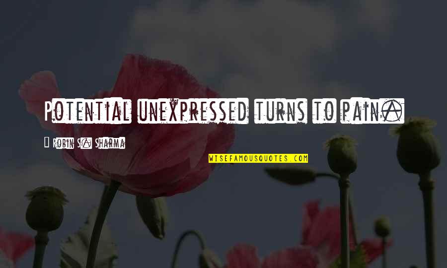Effuse Chemistry Quotes By Robin S. Sharma: Potential unexpressed turns to pain. Effuse Chemistry Quotes By Robin S. Sharma: Potential unexpressed turns to pain.