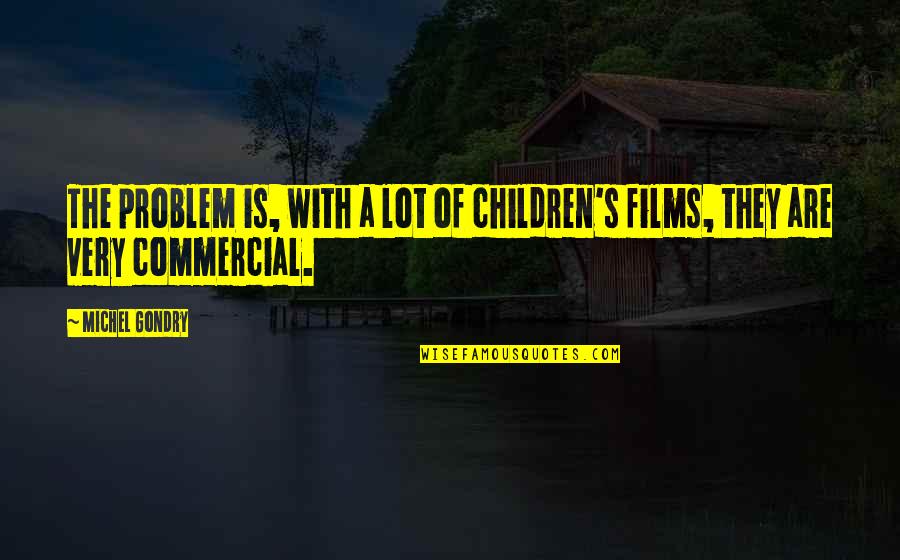 Effusion Rate Quotes By Michel Gondry: The problem is, with a lot of children's