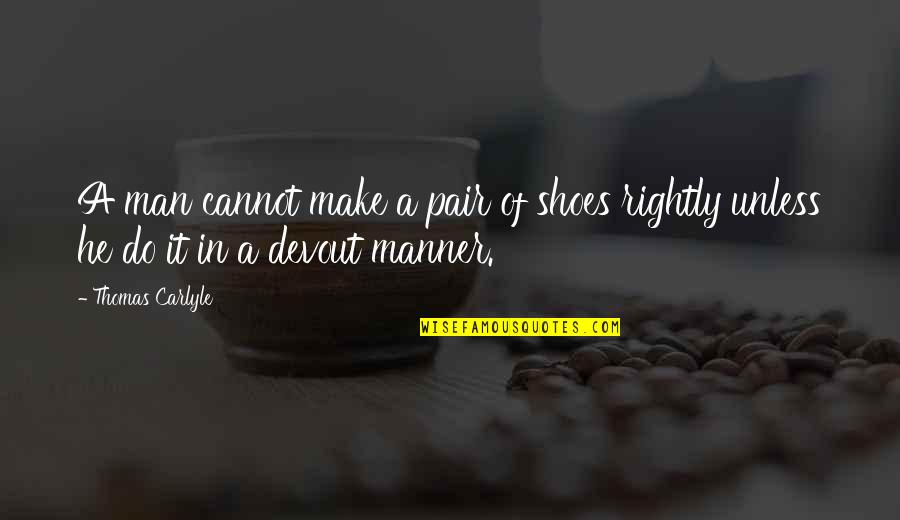 Effusion Rate Quotes By Thomas Carlyle: A man cannot make a pair of shoes