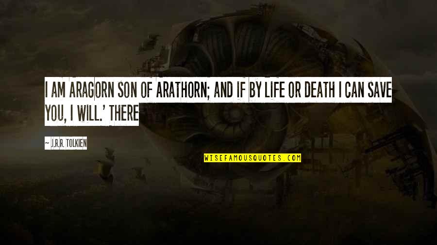 Effusione Dello Quotes By J.R.R. Tolkien: I am Aragorn son of Arathorn; and if