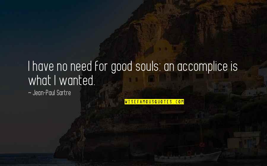 Effusione Dello Quotes By Jean-Paul Sartre: I have no need for good souls: an