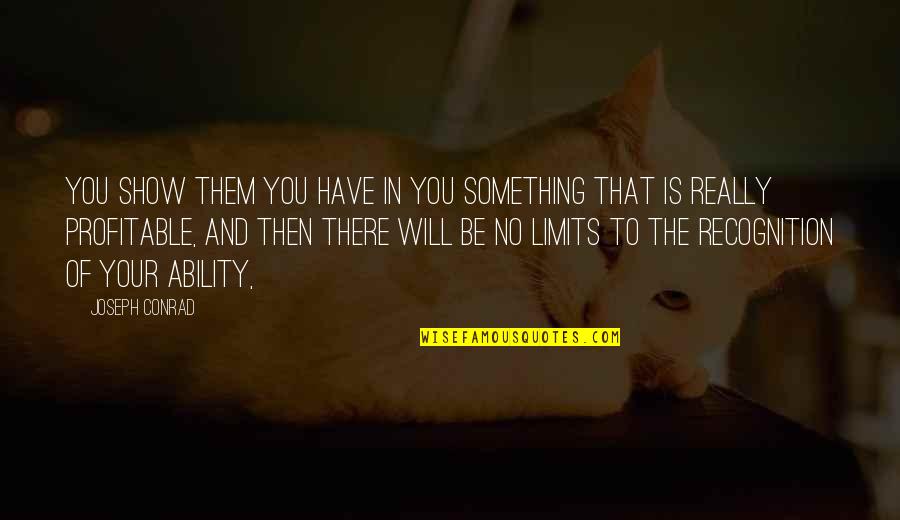 Effusions Medical Quotes By Joseph Conrad: You show them you have in you something Effusions Medical Quotes By Joseph Conrad: You show them you have in you something
