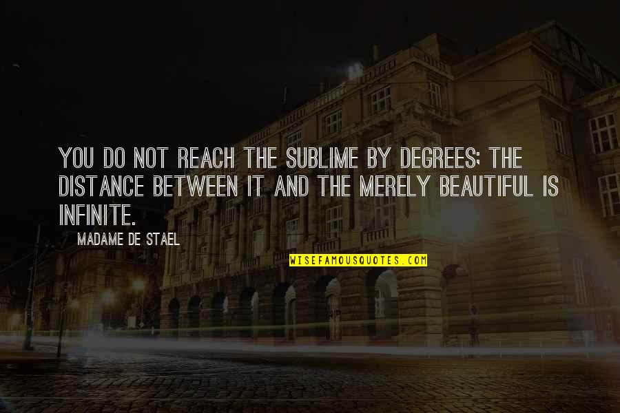 Effusiveness Quotes By Madame De Stael: You do not reach the sublime by degrees;