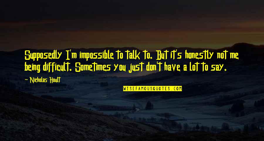 Effy And Cook Skins Quotes By Nicholas Hoult: Supposedly I'm impossible to talk to. But it's