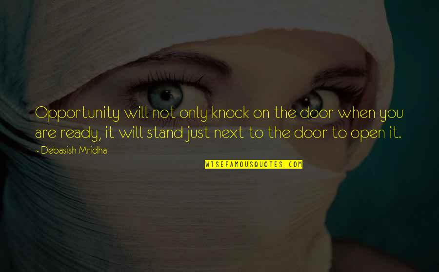 Efici Ncia Alocativa Quotes By Debasish Mridha: Opportunity will not only knock on the door