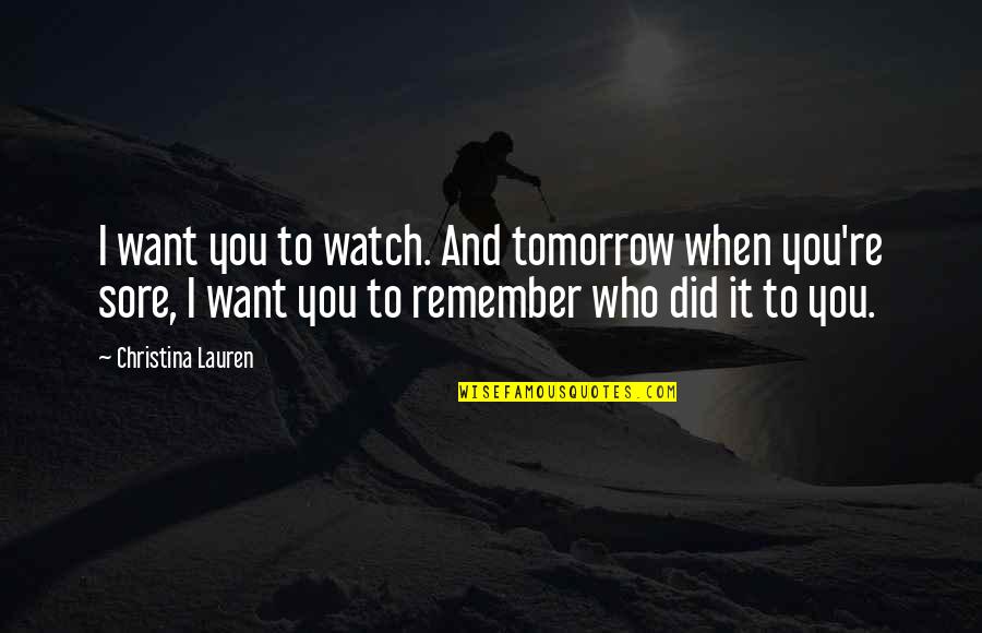 Efim Quotes By Christina Lauren: I want you to watch. And tomorrow when