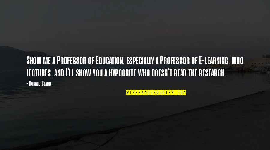 Efim Quotes By Donald Clark: Show me a Professor of Education, especially a