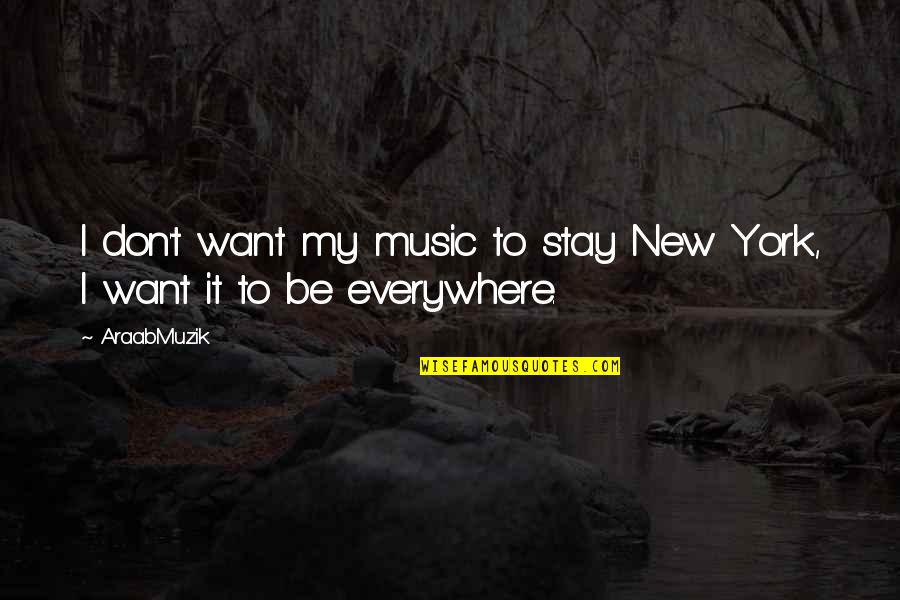 Efimero En Quotes By AraabMuzik: I don't want my music to stay New