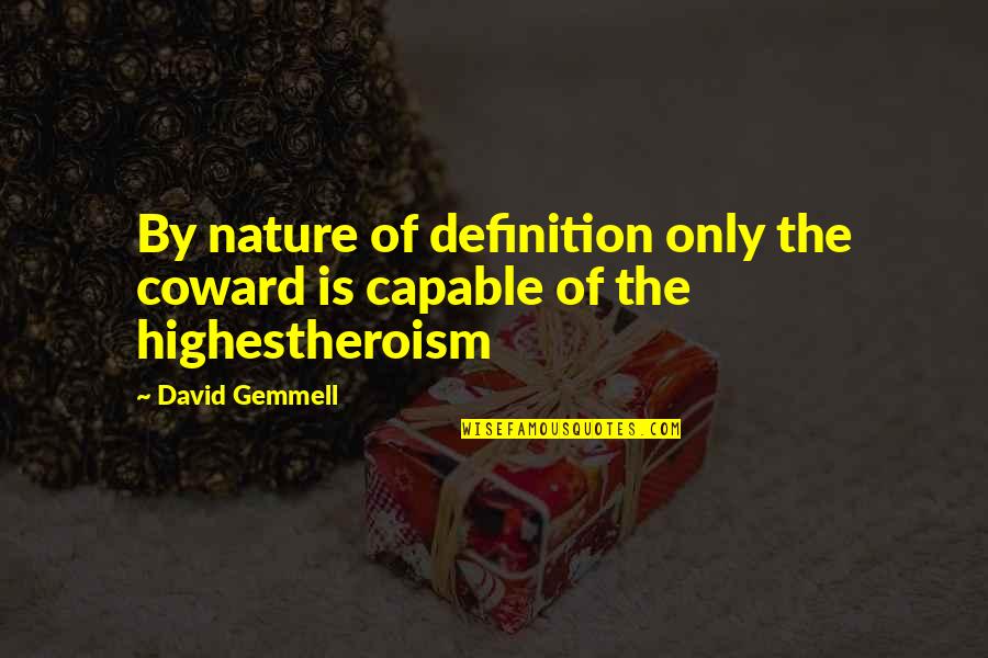 Efimovich Repin Quotes By David Gemmell: By nature of definition only the coward is