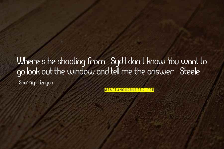 Efister Quotes By Sherrilyn Kenyon: Where's he shooting from? (Syd)I don't know. You