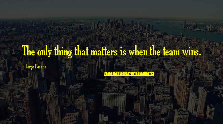 Efix Mta Quotes By Jorge Posada: The only thing that matters is when the Efix Mta Quotes By Jorge Posada: The only thing that matters is when the