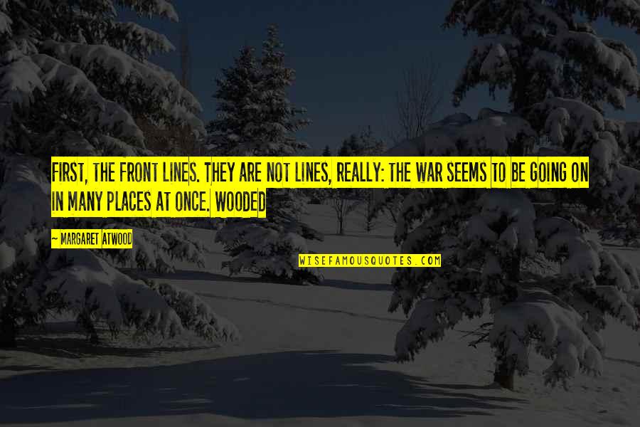 Efix Quotes By Margaret Atwood: First, the front lines. They are not lines, Efix Quotes By Margaret Atwood: First, the front lines. They are not lines,