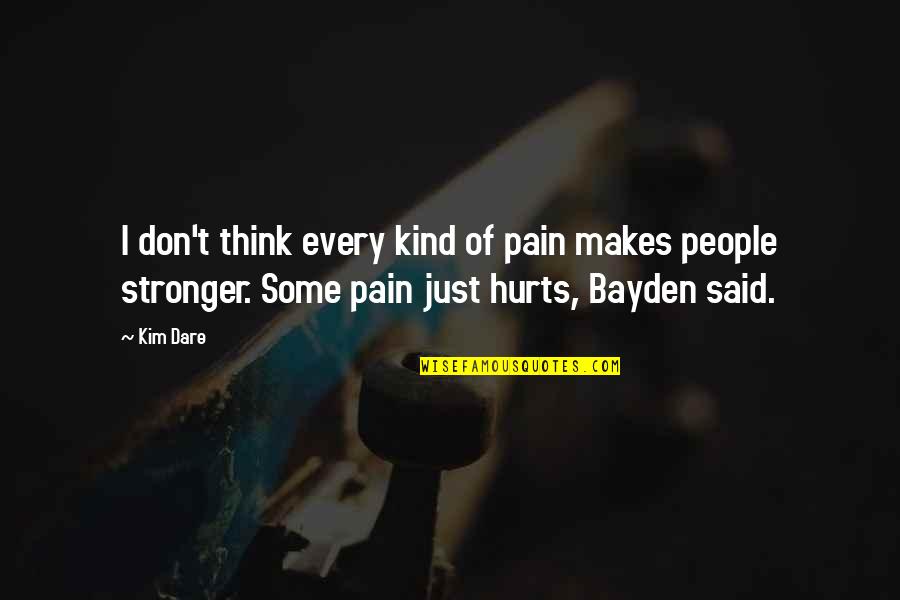 Eflatun Cem Quotes By Kim Dare: I don't think every kind of pain makes