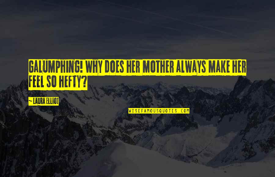 Eflatun Cem Quotes By Laura Elliot: Galumphing! Why does her mother always make her