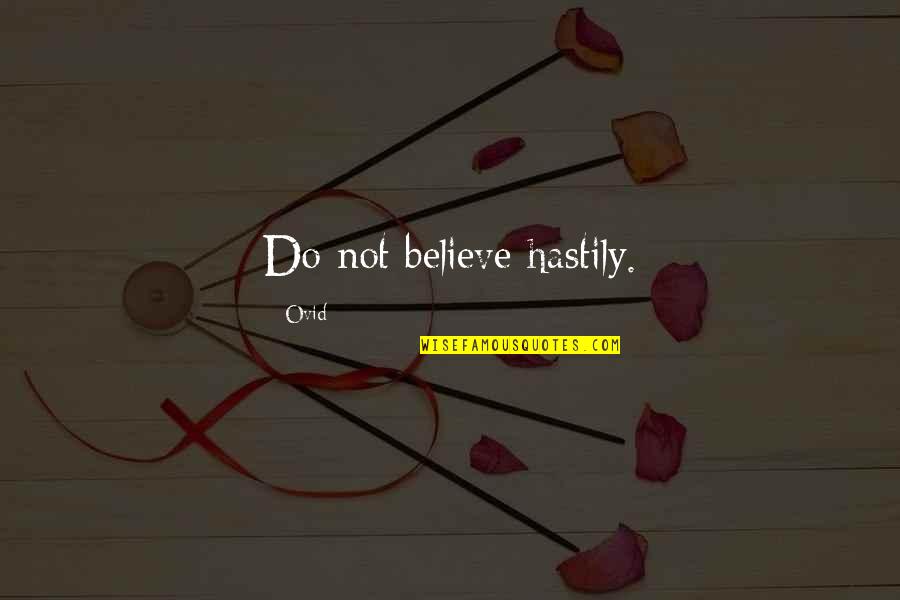 Eflatun Cem Quotes By Ovid: Do not believe hastily.