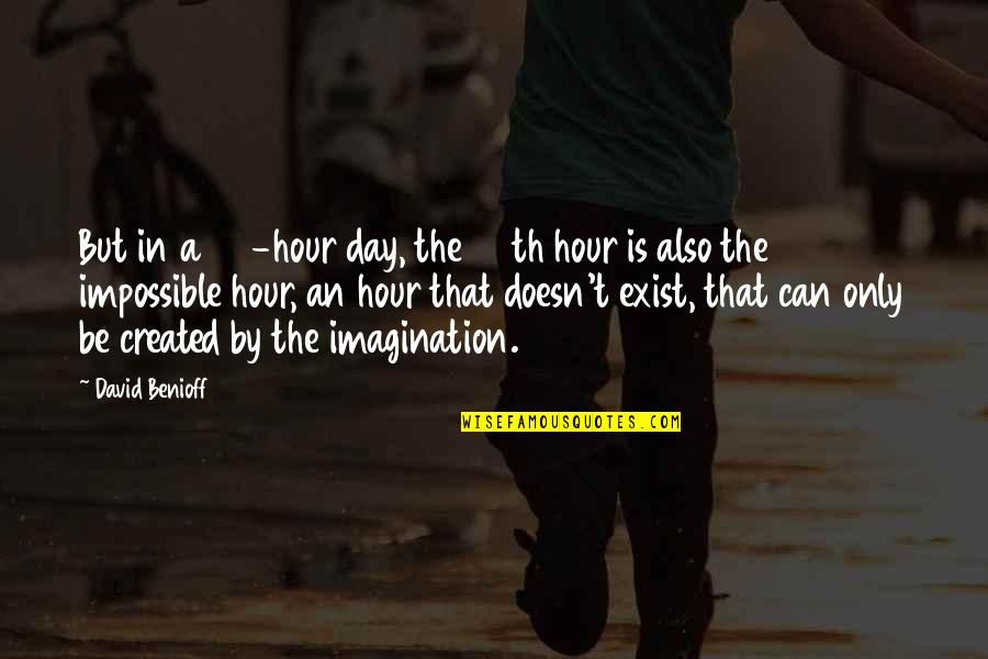 Eflatun Kimdir Quotes By David Benioff: But in a 24-hour day, the 25th hour Eflatun Kimdir Quotes By David Benioff: But in a 24-hour day, the 25th hour