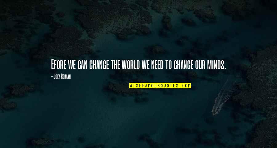 Efore Quotes By Joey Reiman: Efore we can change the world we need