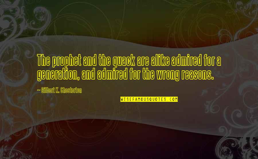 Efortul Unitar Quotes By Gilbert K. Chesterton: The prophet and the quack are alike admired Efortul Unitar Quotes By Gilbert K. Chesterton: The prophet and the quack are alike admired
