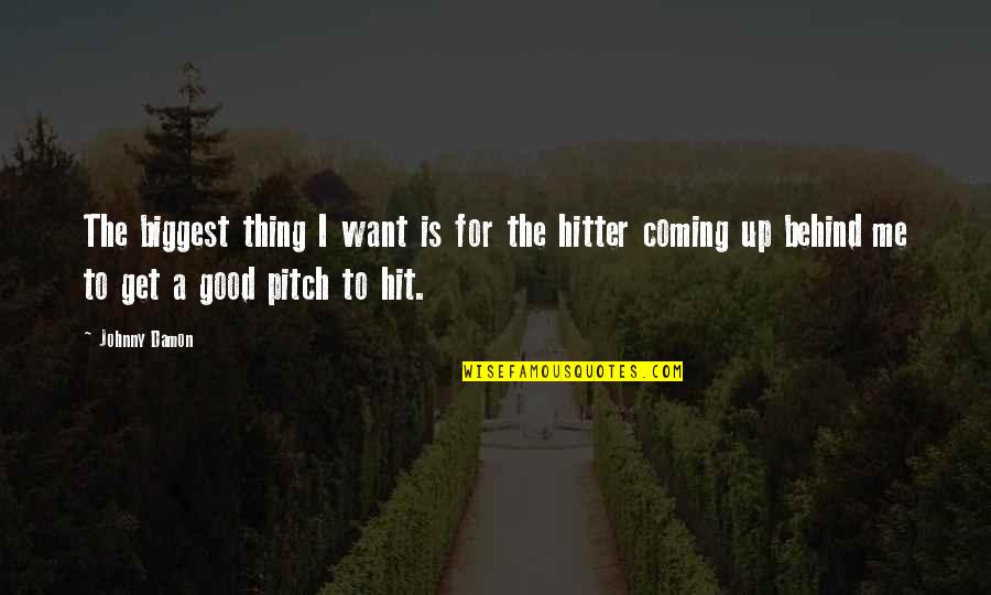 Efortul Unitar Quotes By Johnny Damon: The biggest thing I want is for the Efortul Unitar Quotes By Johnny Damon: The biggest thing I want is for the