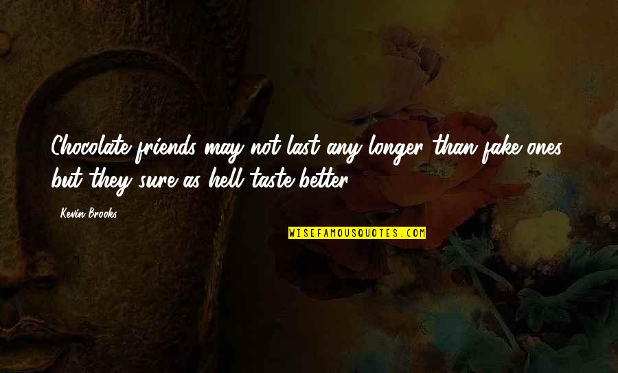 Efortul Unitar Quotes By Kevin Brooks: Chocolate friends may not last any longer than Efortul Unitar Quotes By Kevin Brooks: Chocolate friends may not last any longer than