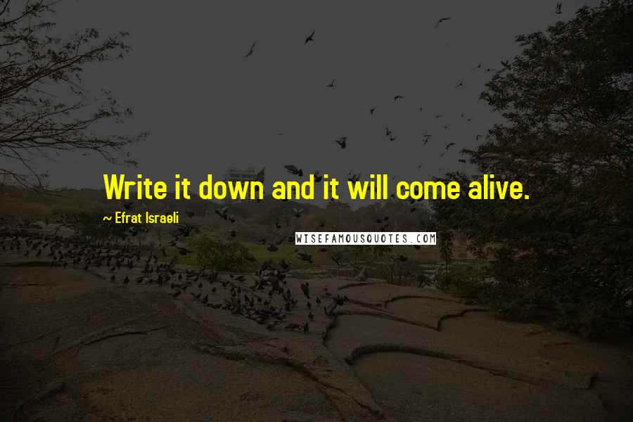 Efrat Israeli quotes: Write it down and it will come alive.