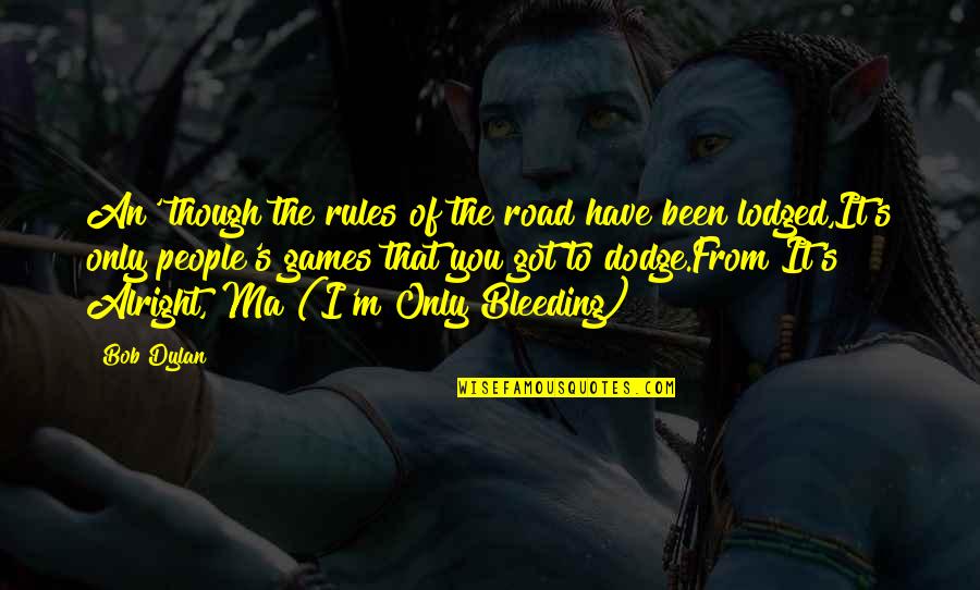 Efrat Surasky Quotes By Bob Dylan: An' though the rules of the road have Efrat Surasky Quotes By Bob Dylan: An' though the rules of the road have