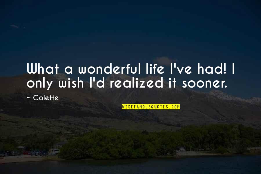 Efren Bata Reyes Quotes By Colette: What a wonderful life I've had! I only