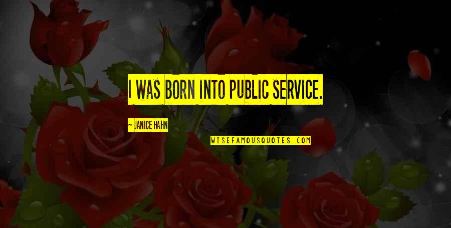 Efren Bata Reyes Quotes By Janice Hahn: I was born into public service.