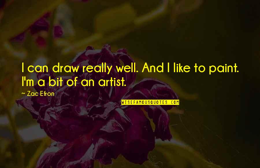 Efron Quotes By Zac Efron: I can draw really well. And I like