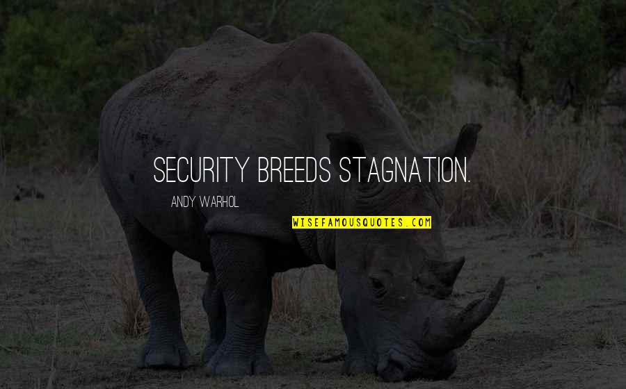 Efrons Boulder Quotes By Andy Warhol: Security breeds stagnation. Efrons Boulder Quotes By Andy Warhol: Security breeds stagnation.