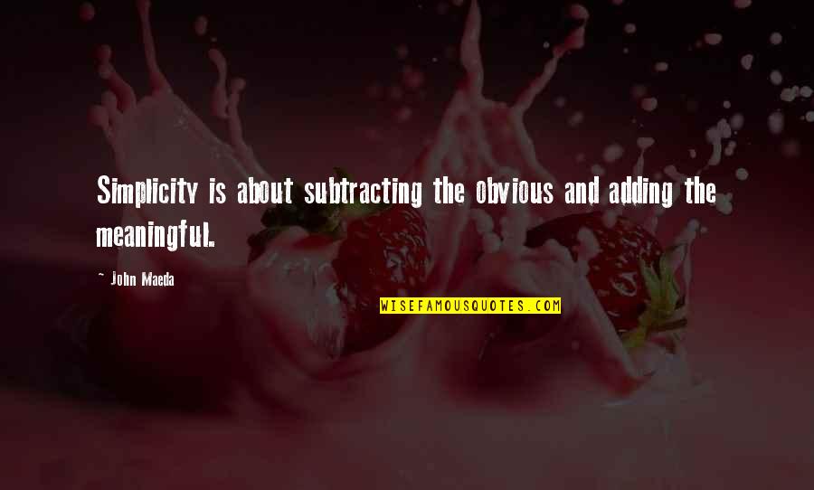 Efrosyni Daskalakis Quotes By John Maeda: Simplicity is about subtracting the obvious and adding