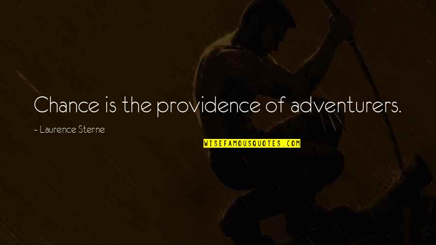 Efrosyni Daskalakis Quotes By Laurence Sterne: Chance is the providence of adventurers. Efrosyni Daskalakis Quotes By Laurence Sterne: Chance is the providence of adventurers.