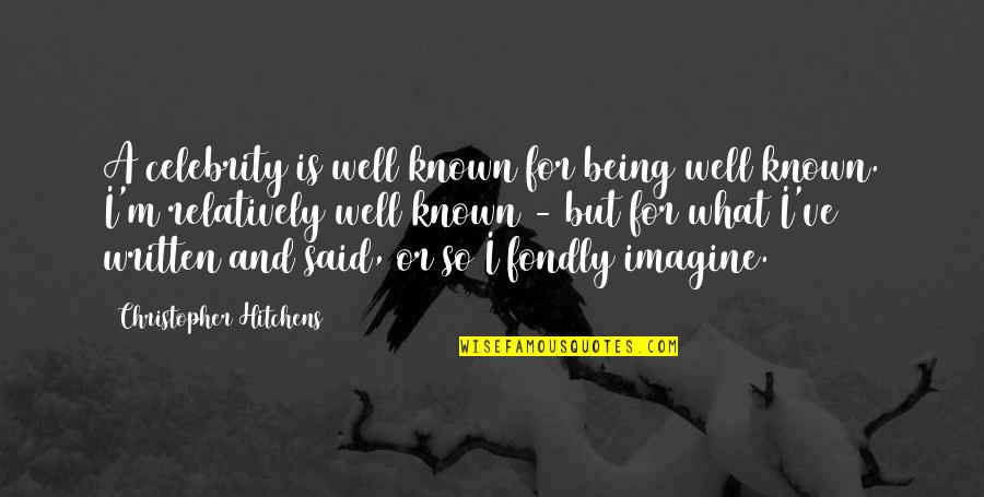 Efsane Resimler Quotes By Christopher Hitchens: A celebrity is well known for being well Efsane Resimler Quotes By Christopher Hitchens: A celebrity is well known for being well
