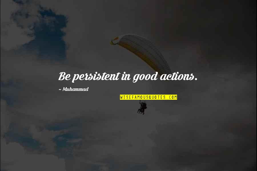 Efsane Resimler Quotes By Muhammad: Be persistent in good actions. Efsane Resimler Quotes By Muhammad: Be persistent in good actions.