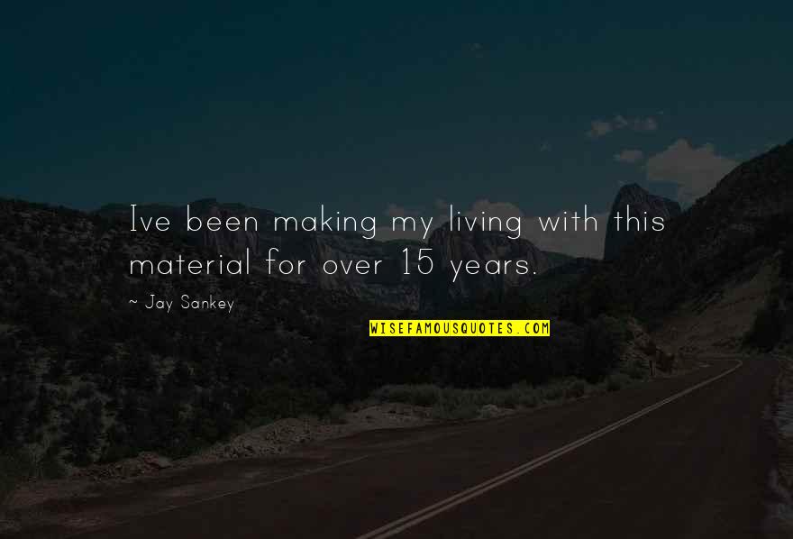Efstathiadis Quotes By Jay Sankey: Ive been making my living with this material