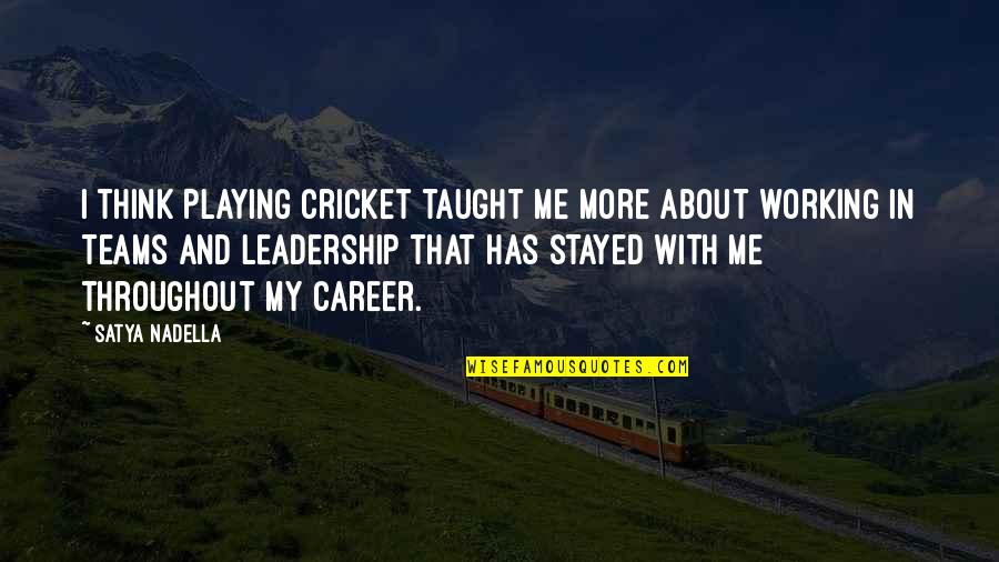 Efstathiadis Quotes By Satya Nadella: I think playing cricket taught me more about Efstathiadis Quotes By Satya Nadella: I think playing cricket taught me more about