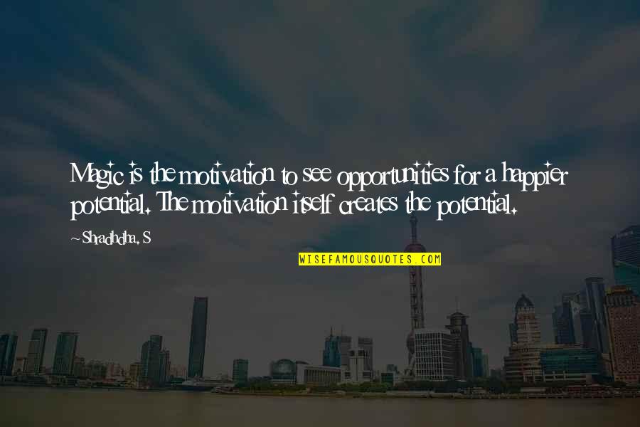 Efstathiadis Quotes By Shradhdha. S: Magic is the motivation to see opportunities for Efstathiadis Quotes By Shradhdha. S: Magic is the motivation to see opportunities for