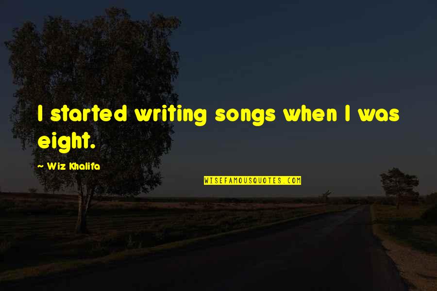 Efstathiadis Quotes By Wiz Khalifa: I started writing songs when I was eight. Efstathiadis Quotes By Wiz Khalifa: I started writing songs when I was eight.
