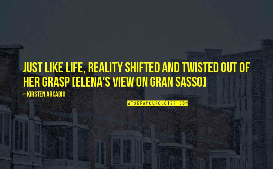 Efstathiou Surname Quotes By Kirsten Arcadio: Just like life, reality shifted and twisted out