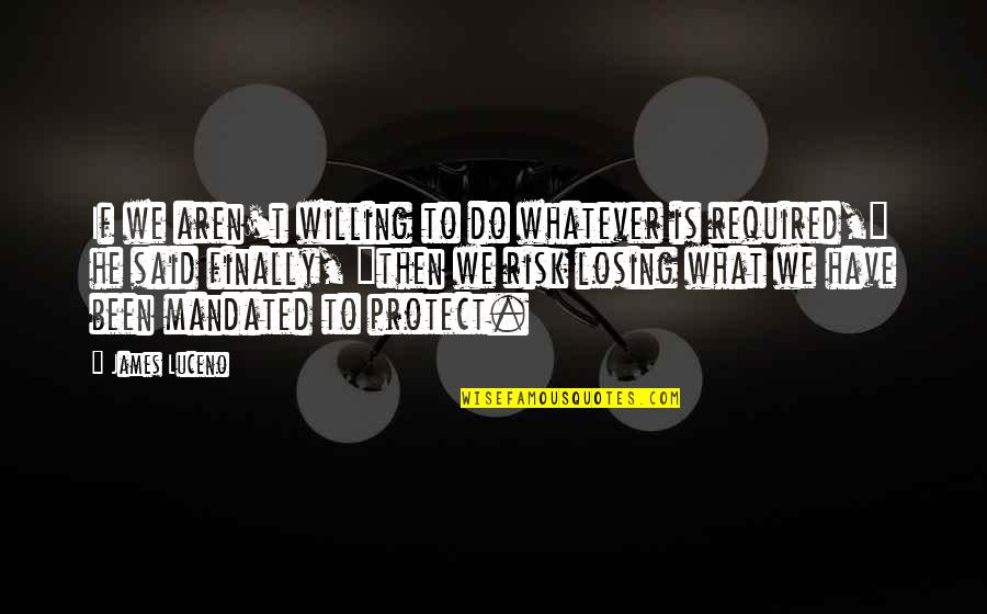 Eftekhari Hessam Quotes By James Luceno: If we aren't willing to do whatever is