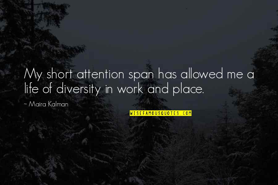 Eftekhari Hessam Quotes By Maira Kalman: My short attention span has allowed me a