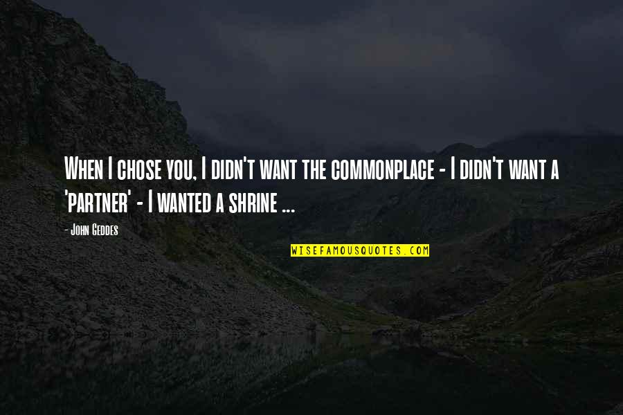 Eftermiddagen Quotes By John Geddes: When I chose you, I didn't want the Eftermiddagen Quotes By John Geddes: When I chose you, I didn't want the
