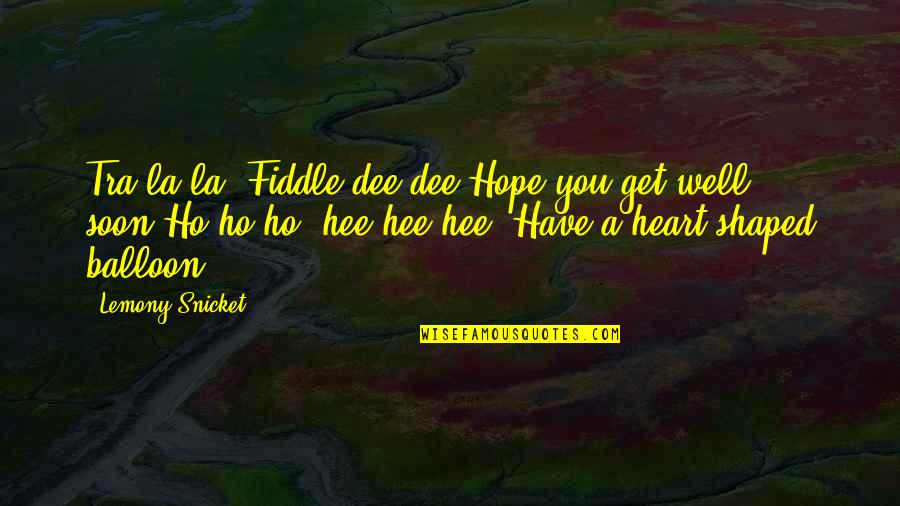 Eftermiddagen Quotes By Lemony Snicket: Tra la la, Fiddle dee dee,Hope you get Eftermiddagen Quotes By Lemony Snicket: Tra la la, Fiddle dee dee,Hope you get