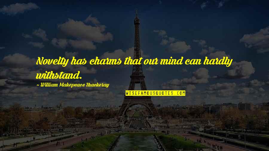 Eftert Nksam Quotes By William Makepeace Thackeray: Novelty has charms that our mind can hardly Eftert Nksam Quotes By William Makepeace Thackeray: Novelty has charms that our mind can hardly