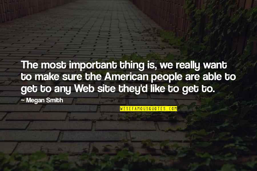 Eftert Nksom Quotes By Megan Smith: The most important thing is, we really want Eftert Nksom Quotes By Megan Smith: The most important thing is, we really want