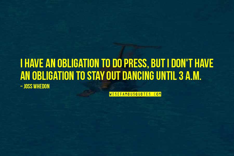 Efthymiadis Quotes By Joss Whedon: I have an obligation to do press, but